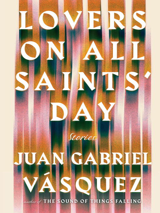 Title details for Lovers on All Saints' Day by Juan Gabriel Vasquez - Wait list